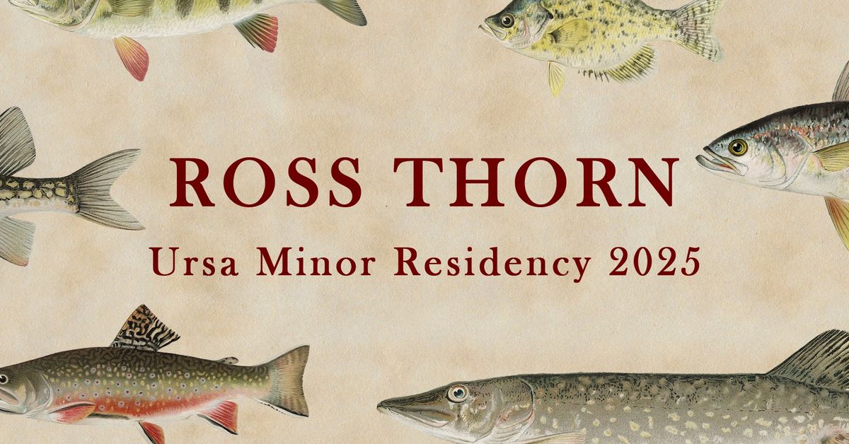 Ross Thorn Residency at Ursa Minor