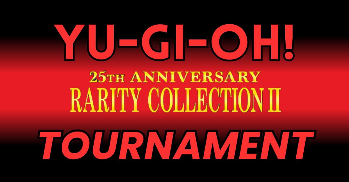 25th Anniversary Rarity Collection 2 Tournament | Advanced Construted | Yu-Gi-Oh!