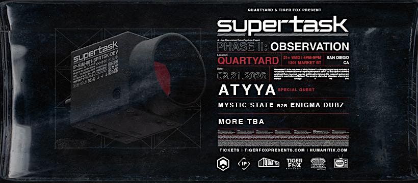 The Observation Tour: Supertask \u2022 ATYYA \u2022 Mystic State b2b ENiGMA Dubz