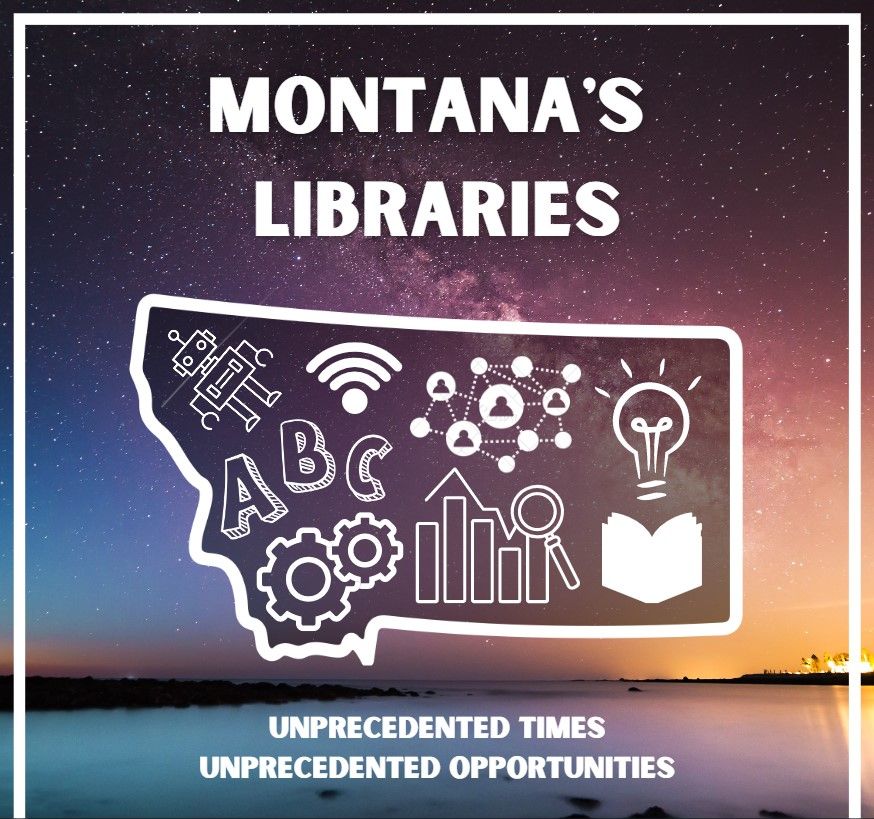 Montanas Libraries Unprecedented Times, Unprecedented Opportunities