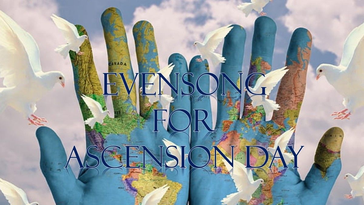 ASCENSION DAY EVENSONG MAY 9 7PM