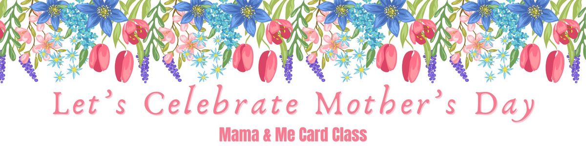 Mama & Me Card Class