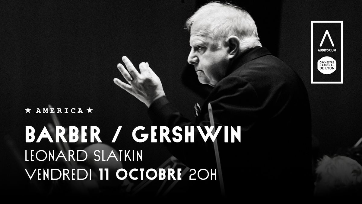 Barber \/ Gershwin \u2022 Orchestre national de Lyon \/ Leonard Slatkin \/ Lambert Wilson