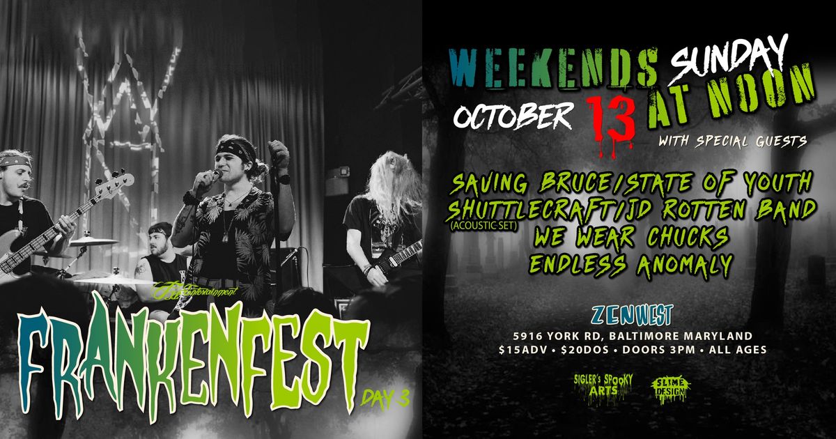 FRANKENFEST DAY 3 Featuring WEEKENDS AT NOON, WE WARE CHUCKS More...