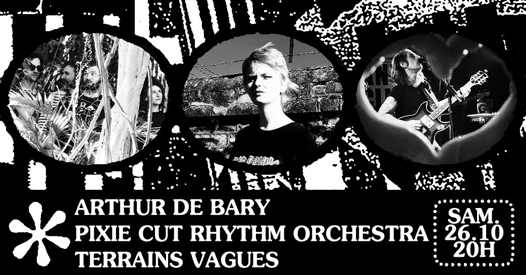 RELEASE PARTY ARTHUR DE BARY \u2726 PIXIE CUT RHYTHM ORCHESTRA \u2726 TERRAINS VAGUES \u2726 26\/10 \u2726 \u00e0 La M\u00e9ca