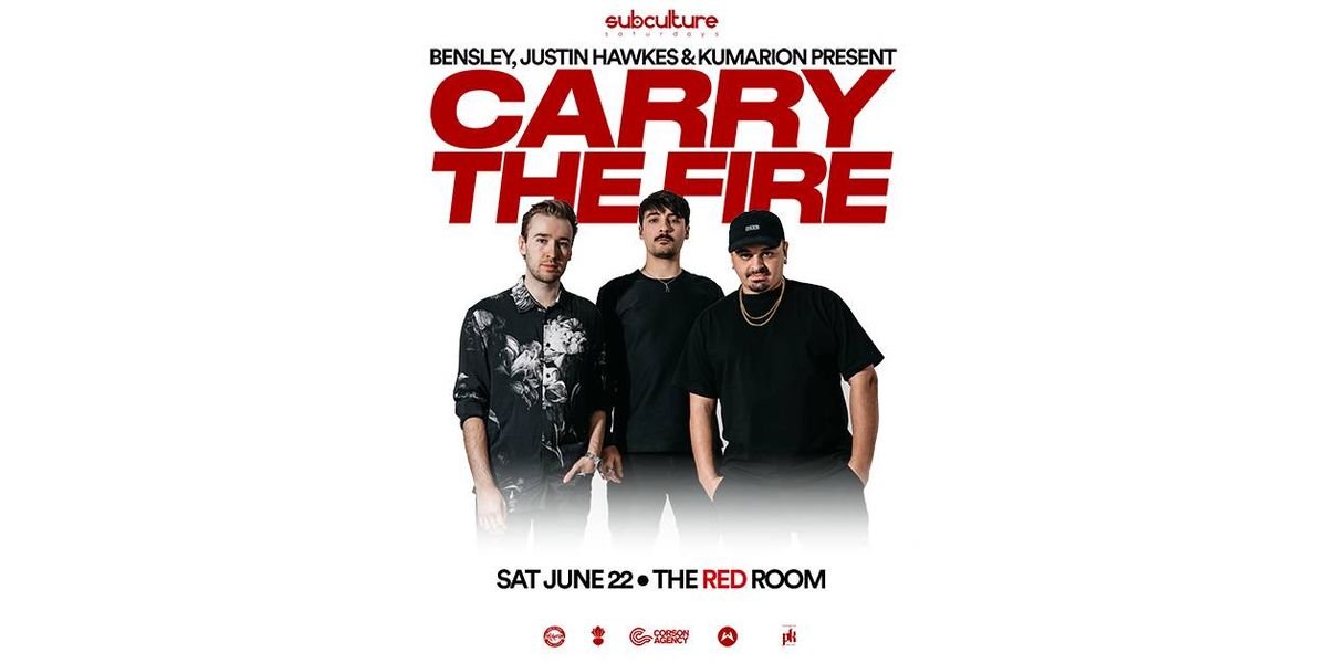 BENSLEY, JUSTIN HAWKES & KUMARION PRESENTS: CARRY THE FIRE TOUR \/\/ RED ROOM