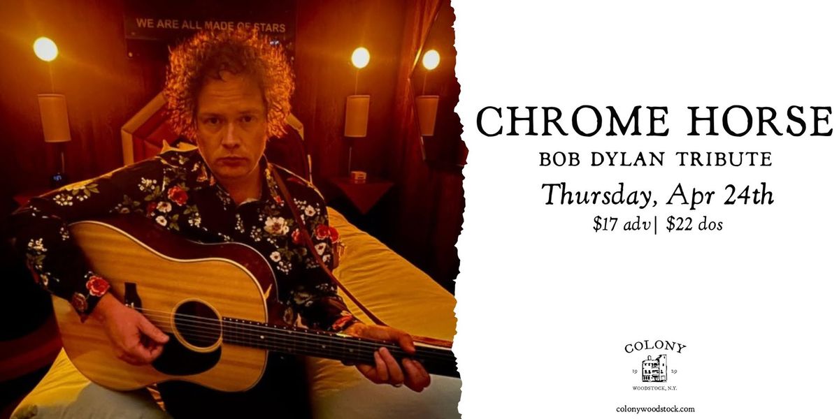 Chrome Horse - Tribute to Bob Dylan | Colony \u2022 Woodstock, NY