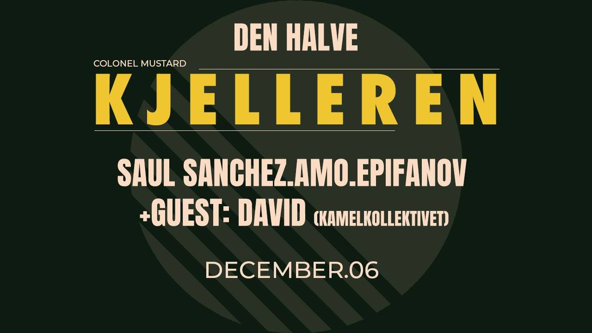 SAUL SANCHEZ.AMO.EPIFANOV + DAVID(KAMELKOLLEKTIVET) @ DEN HALVE || 06.12.24