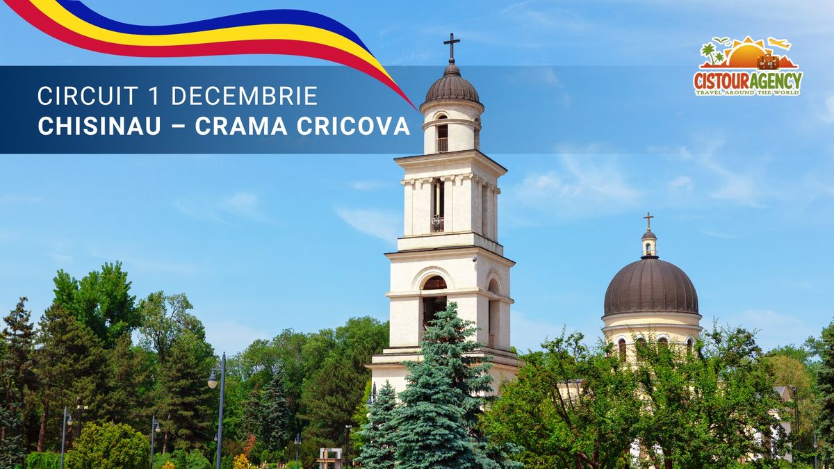 CIRCUIT 1 DECEMBRIE CHISINAU \u2013 CRAMA CRICOVA