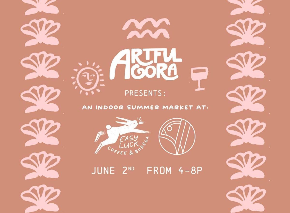 Artful Agora Market - Indoor Summer Market at Easy Luck Bodega \/ Whippoorwill Beerhouse