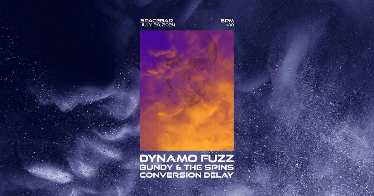 Dynamo Fuzz, Bundy and The Spins, Conversion Delay at Spacebar