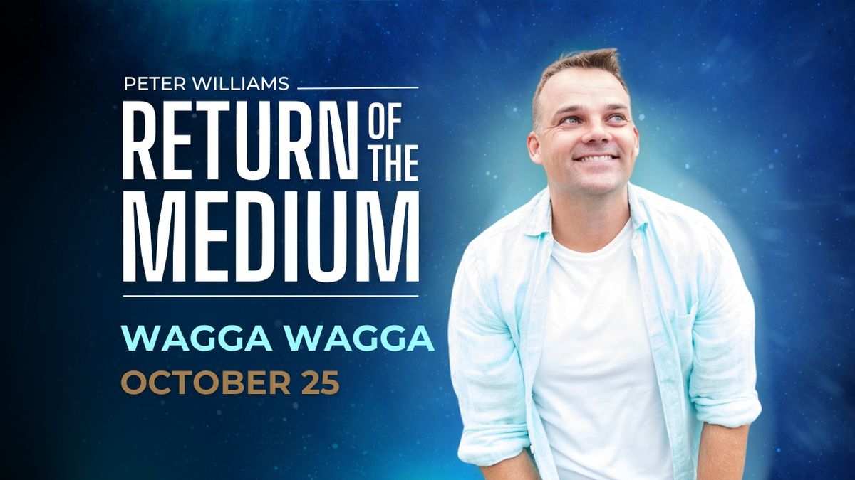 Wagga Wagga - RETURN OF THE MEDIUM by Peter Williams