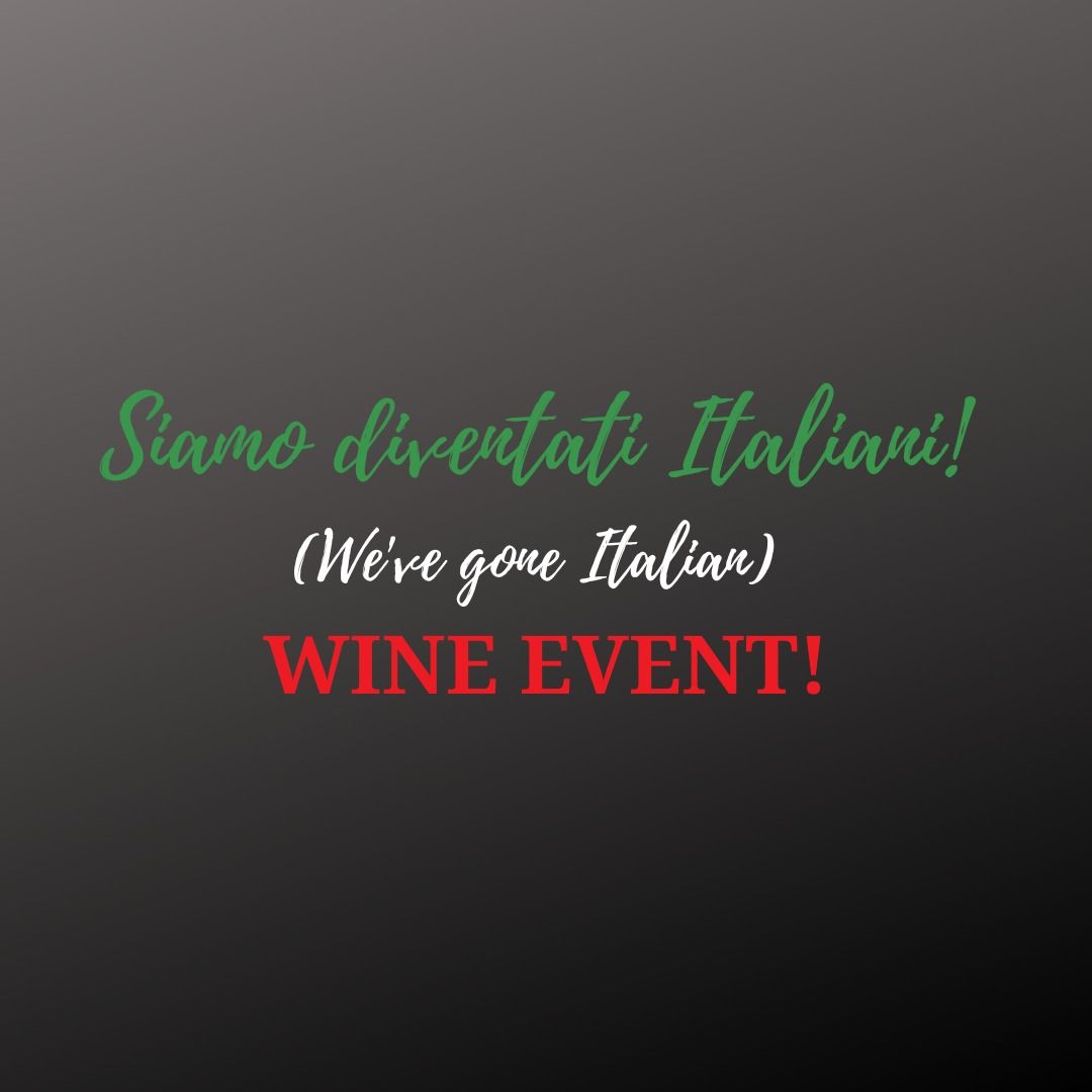 Siamo diventati Italiani! (We've gone Italian) TICKETED WINE EVENT!\ud83c\udf77 