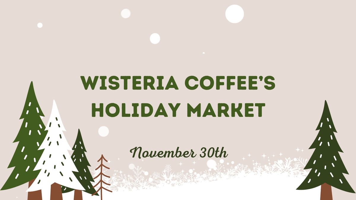 Wisteria Cofffee\u2019s Holiday Market