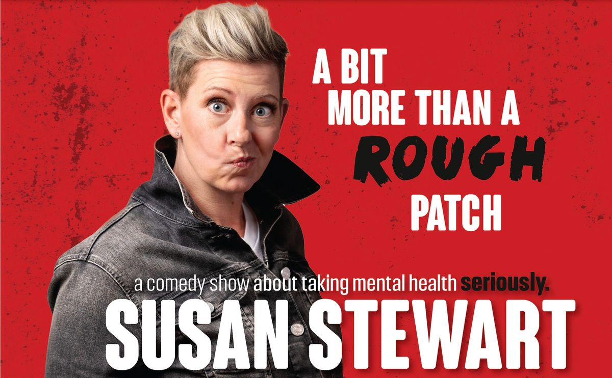 A Bit More Than A Rough Patch: A Comedy Show About Taking Mental Health Seriously 