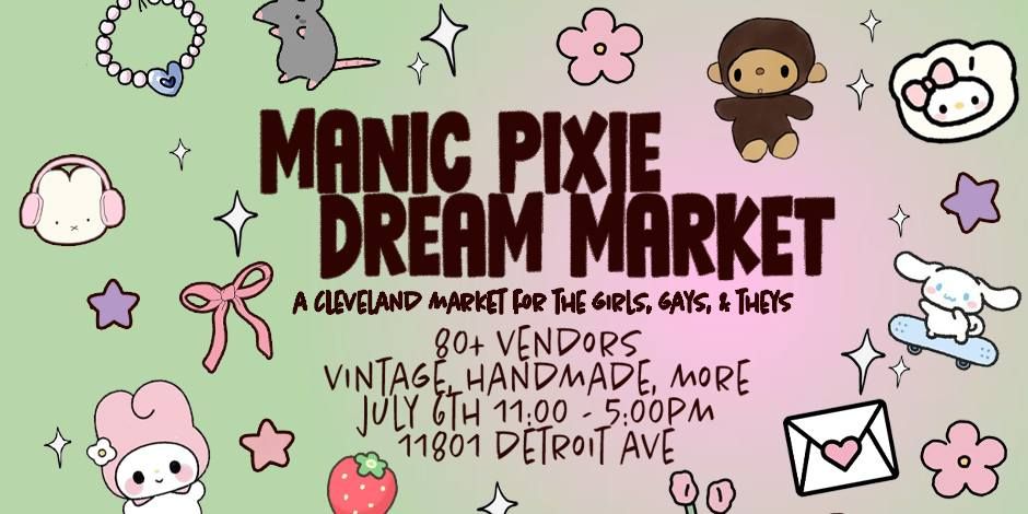 Manic Pixie Dream Market \ud83c\udf80 Flea 4 the Girls, Gays, and Theys! \ud83c\udf80 Cleveland