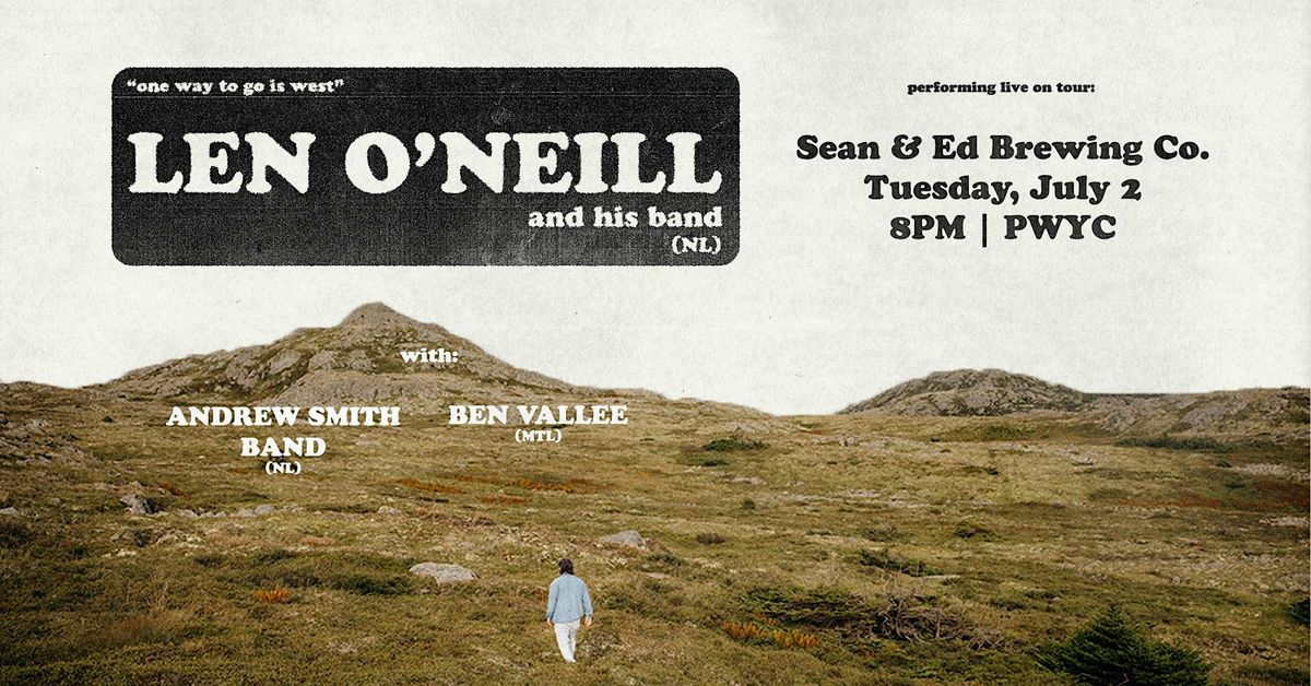 Len O'Neill + band, Andrew Smith Band, Ben Vallee at Shawn & Ed Brewing Co.