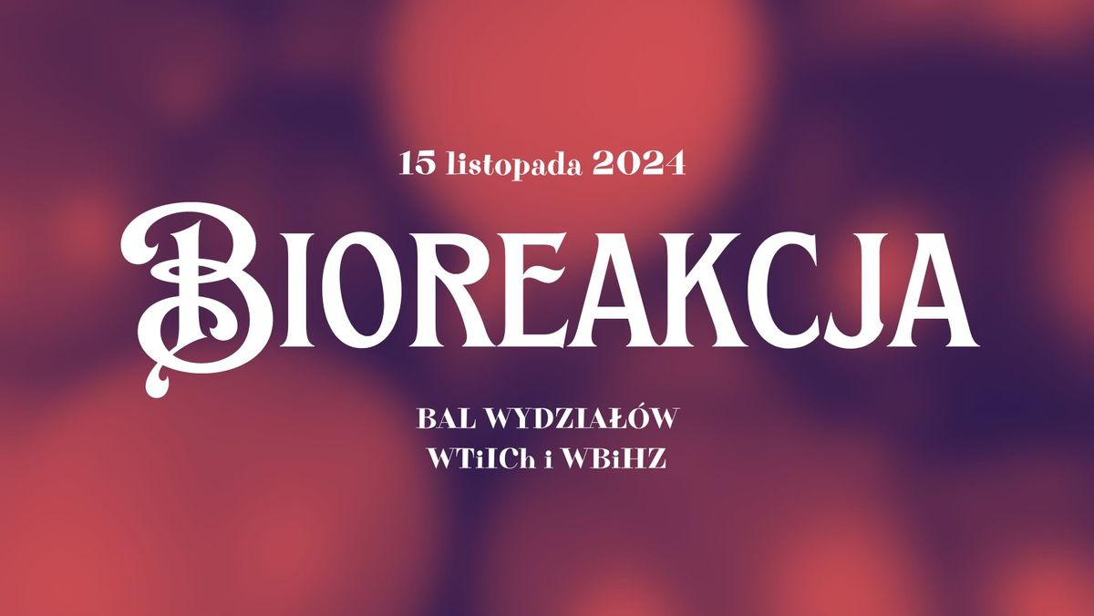 BIOREAKCJA - Bal Wydzia\u0142\u00f3w WTiICh i WBiHZ 