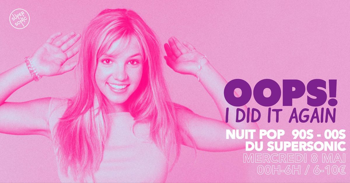 Oops I Did It Again \/ Nuit Pop 90s-00s du Supersonic