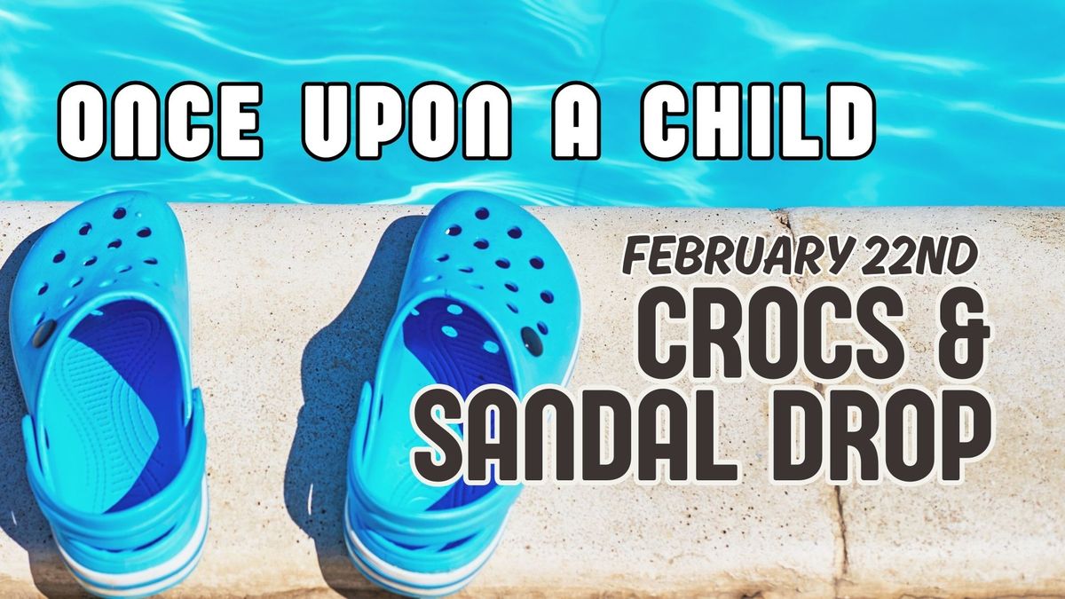 Greenwood: Croc & Sandal Drop!