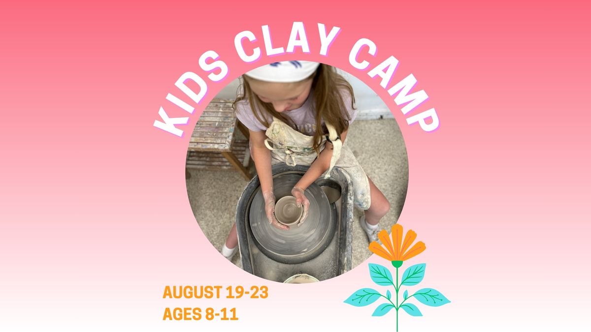 AUGUST 19 - 23 \u2022 KIDS CLAY CAMP