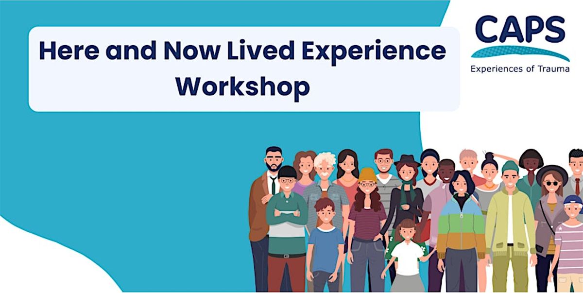 Here and Now Lived Experience Workshop
