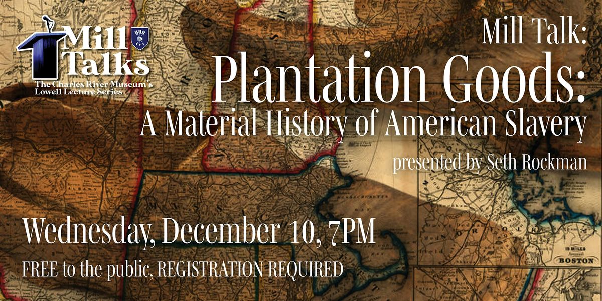 Mill Talk: Plantation Goods: A Material History of American Slavery