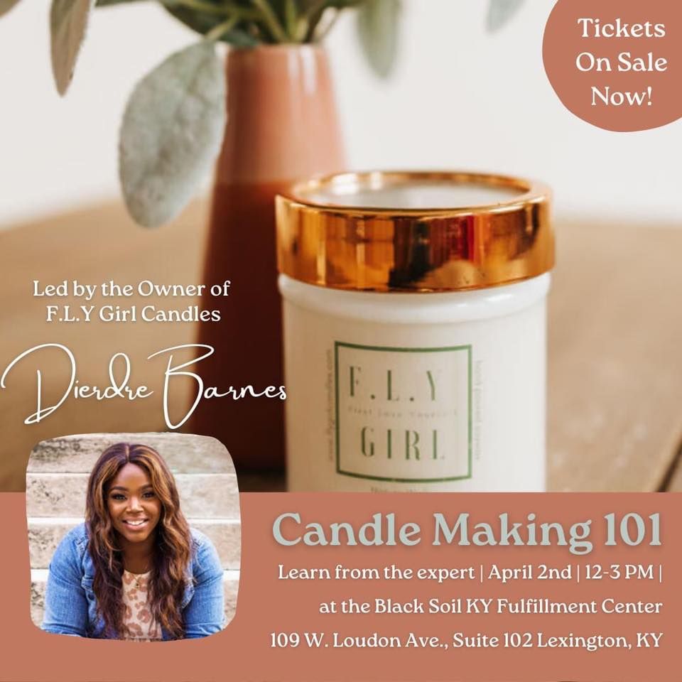 Candle Making with F.L.Y. Girl Candles (April 2), Black Soil Our