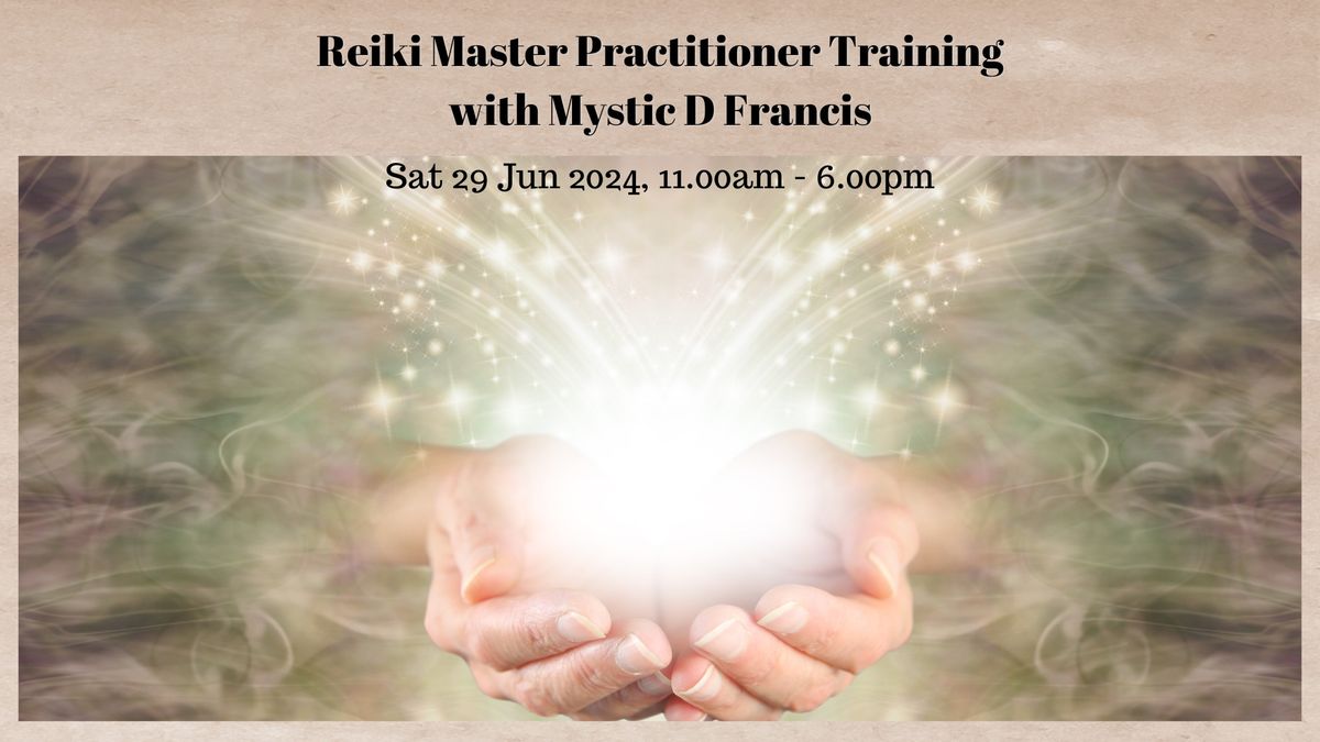 Reiki Master Practitioner Training with Mystic D Francis 