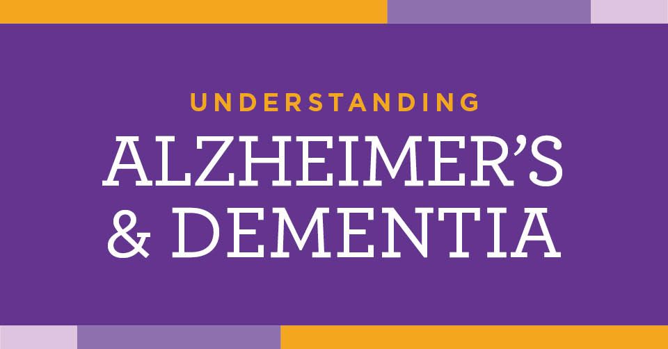 Understanding Alzheimer's & Dementia 
