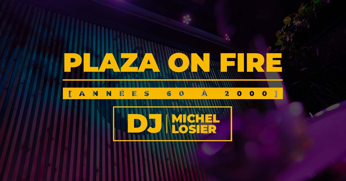 PLAZA ON FIRE \ud83d\udd25 avec Michel Losier