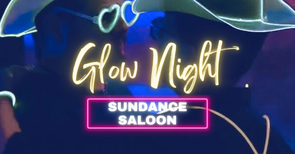 GLOW NIGHT at Sundance Saloon