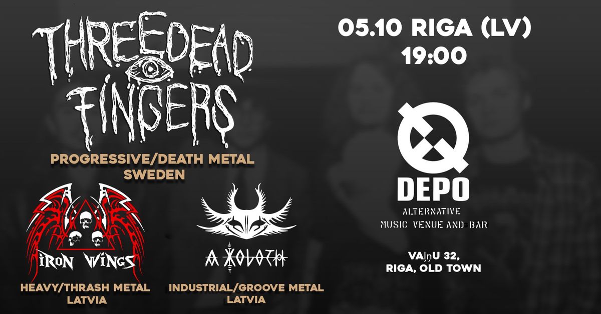 THREE DEAD FINGERS + IRON WINGS + A XOLOTH | DEPO | Riga 