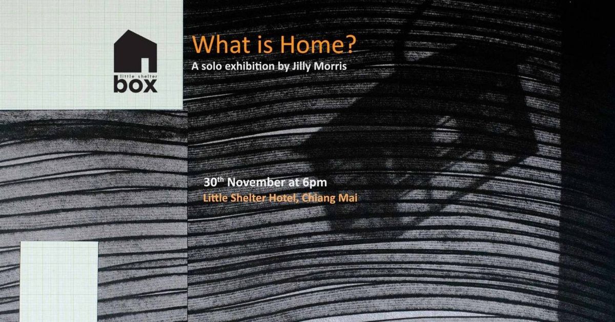 What is Home? : Opening of Solo Exhibition by Jilly Morris