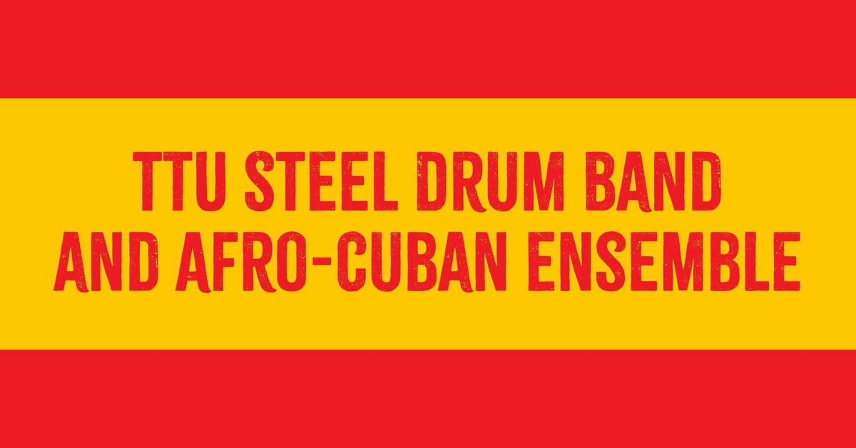 TTU Steel Drum Band and Afro-Cuban Ensemble | Spain Send-Off Concert