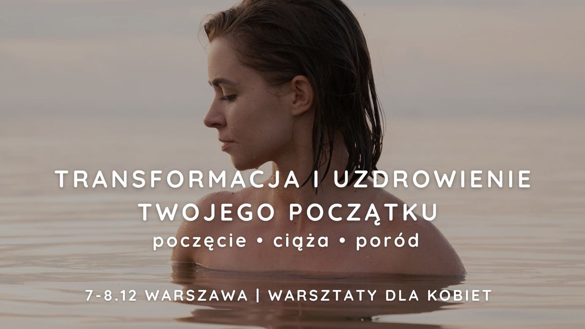 Transformacja i Uzdrowienie Twojego Pocz\u0105tku | 2-dniowe warsztaty dla Kobiet VIII EDYCJA