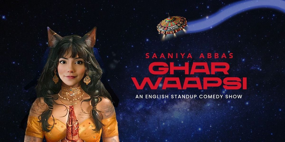 Saaniya Abbas - Ghar Waapsi (Comedy show)