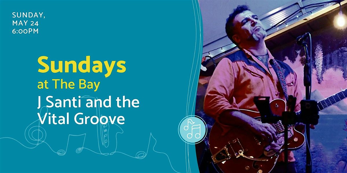 Sundays at The Bay featuring J Santi and the Vital Groove