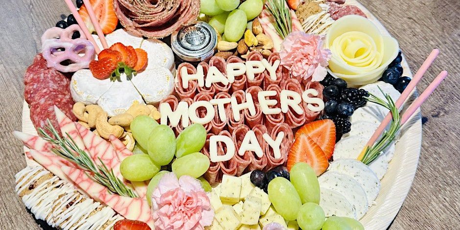 Mother\u2019s Day Charcuterie Event