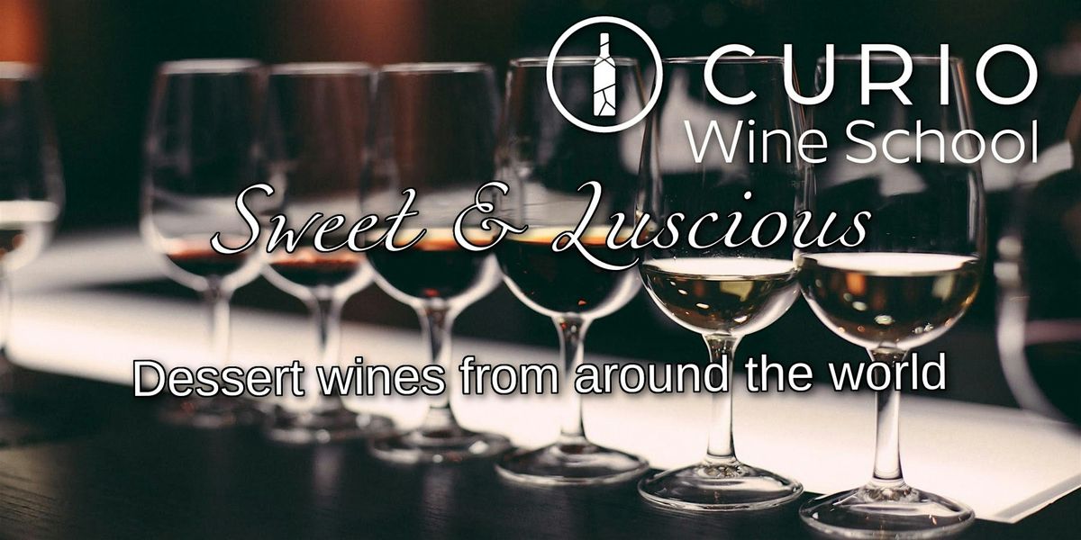 Curio Wine School: Sweet & Luscious Dessert Wines from Around the World