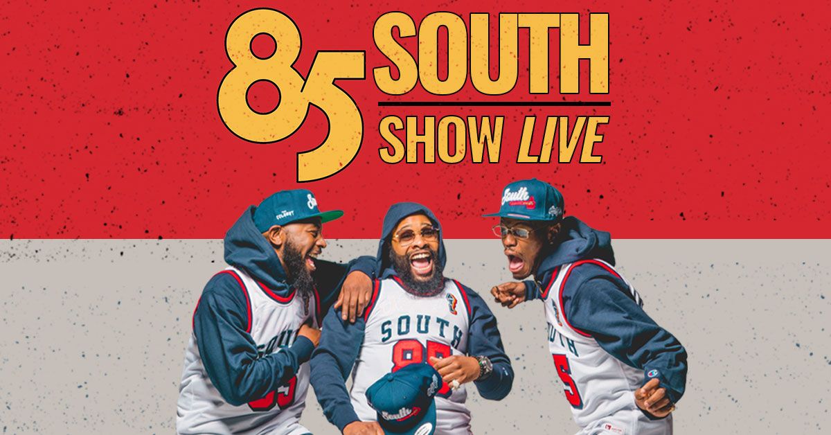 85 South Show Live (New Date)