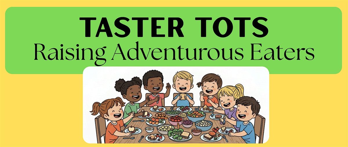 Taster Tots:  Raising Adventurous Eaters