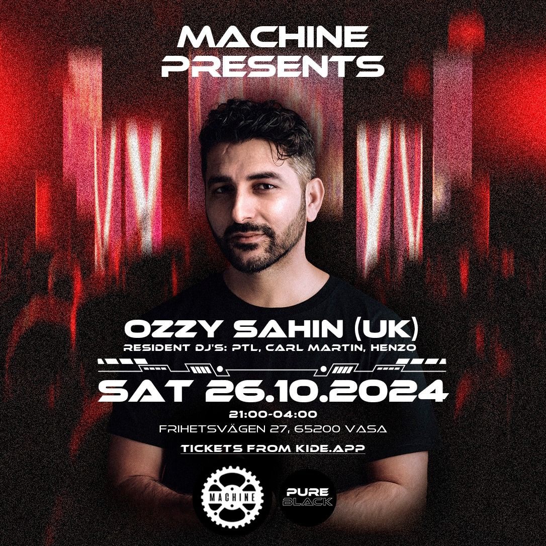 MACHINE Presents Ozzy Sahin (UK) + Residents