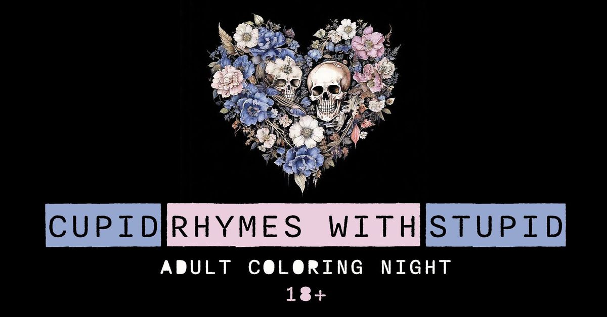 Cupid Rhymes with Stupid: Adult Coloring Night