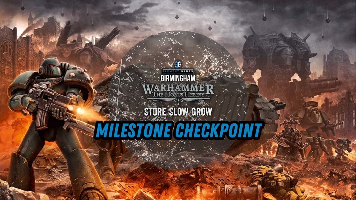 Milestone Checkpoint - Horus Heresy Store Slow Grow 