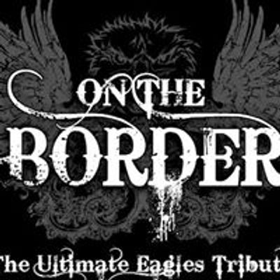 On The Border - the Ultimate Eagles Tribute