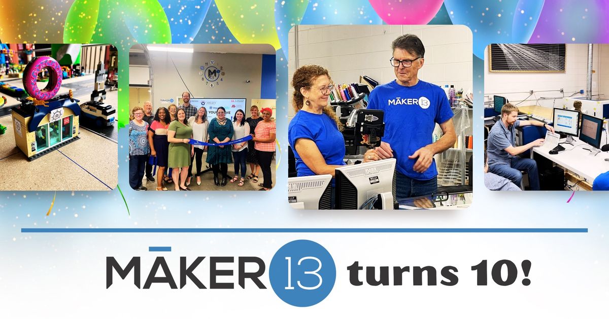 Maker13's 10th Anniversary - 3 Part Day! 