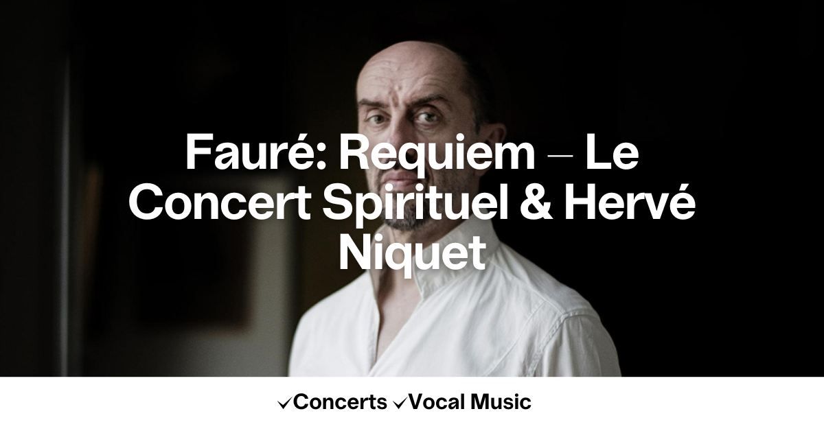 Faur\u00e9: Requiem - Le Concert Spirituel & Herv\u00e9 Niquet