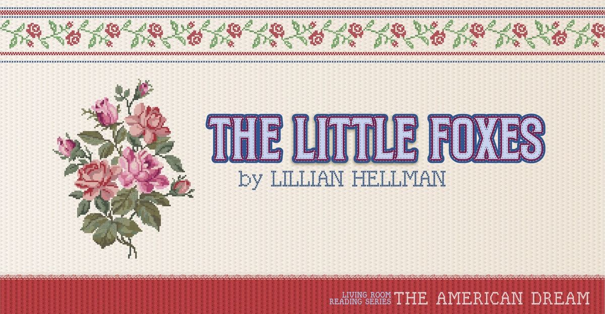 Living Room Reading Series Presents The Little Foxes by Lillian Hellman