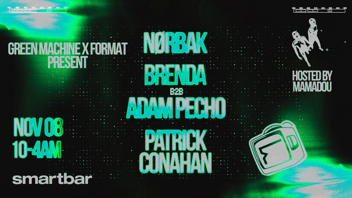 Format & Green Machine present.. N\u00f8rbak * Brenda b2b Adam Pecho * Patrick Conahan